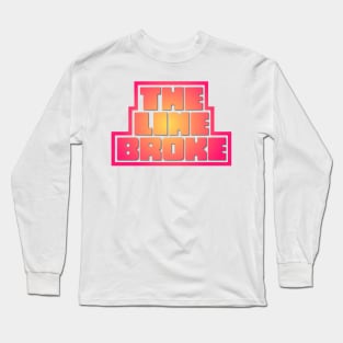 The line broke Long Sleeve T-Shirt